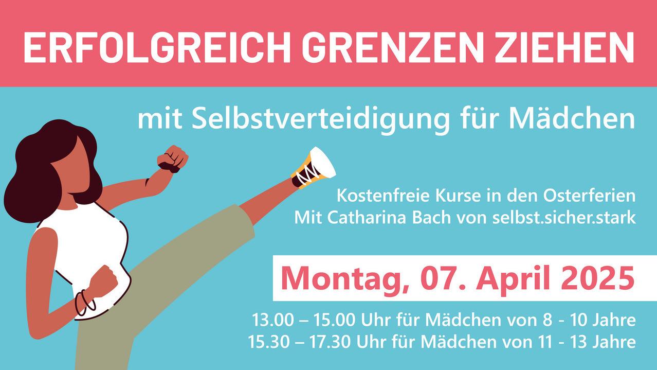 ERFOLGREICH GRENZEN ZIEHEN mit Selbstverteidigung für Mädchen. Kostenfreie Kurse in den Osterferien mit Catharina Bach von selbst.sicher.stark. Montag, 07. April 2025. 13.00 – 15.00 Uhr für Mädchen von 8 – 10 Jahre. 15.30 – 17.30 Uhr für Mädchen von 11 – 13 Jahre. 